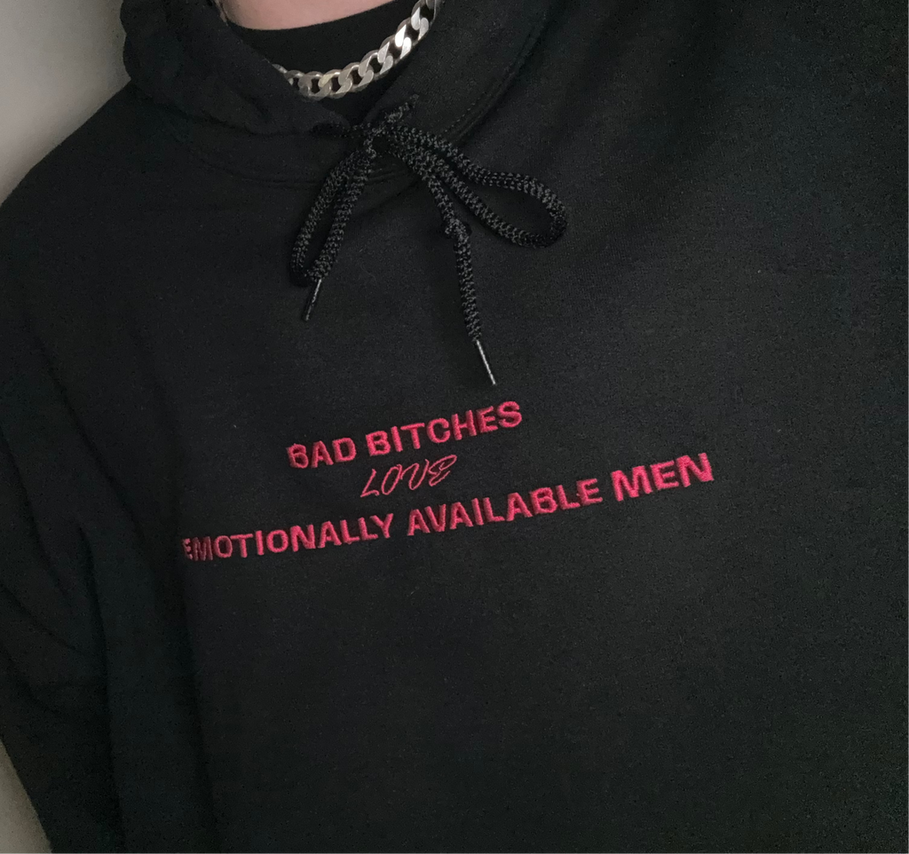 “BAD BITCHES LOVE EMOTIONALLY AVAILABLE MEN” HOODIE
